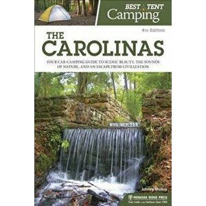 Best Tent Camping: The Carolinas: Your Car-Camping Guide to Scenic Beauty, the Sounds of Nature, and an Escape from Civilization, Paperback - Johnny M imagine