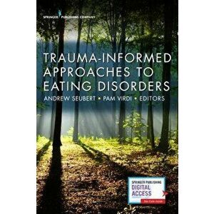 Trauma-Informed Approaches to Eating Disorders, Paperback - Andrew Seubert imagine