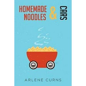 Homemade Noodles and Cars, Paperback - Arlene Curns imagine