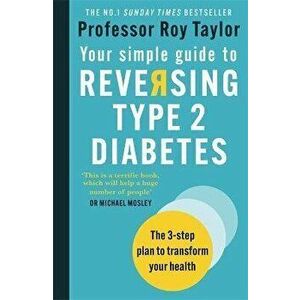 Your Simple Guide to Reversing Type 2 Diabetes. The 3-step plan to transform your health, Paperback - Professor Roy Taylor imagine