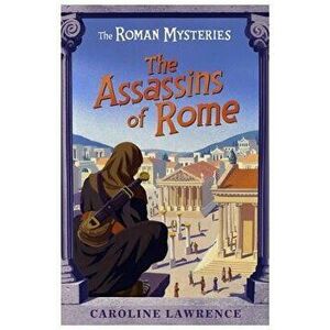 The Assassins of Rome, Paperback - Caroline Lawrence imagine