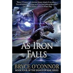 As Iron Falls, Paperback - Bryce O'Connor imagine