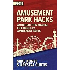 Amusement Park Hacks: An Instruction Manual for America's Amusement Parks, Paperback - Kunze Mike imagine
