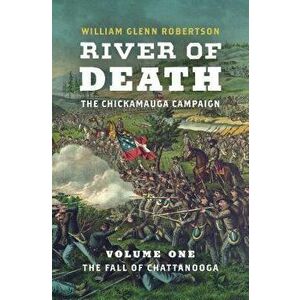 River of Death--The Chickamauga Campaign: Volume 1: The Fall of Chattanooga, Hardcover - William Glenn Robertson imagine