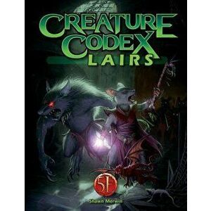 Creature Codex Lairs for 5th Edition, Paperback - Shawn Merwin imagine