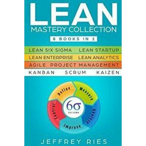 Lean Mastery Collection: 8 Books in 1 - Lean Six Sigma, Lean Startup, Lean Enterprise, Lean Analytics, Agile Project Management, Kanban, Scrum, , Paper imagine