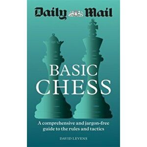 Daily Mail Basic Chess. A comprehensive and jargon-free guide to the rules and tactics, Paperback - Daily Mail imagine