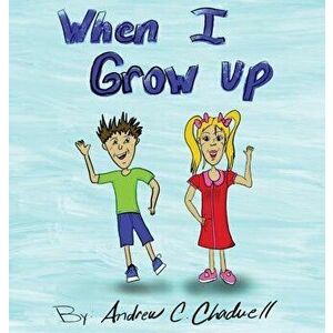 When I Grow Up, Hardcover - Andrew C. Chadwell imagine