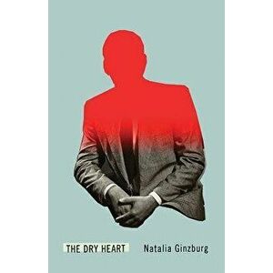 The Dry Heart, Paperback - Natalia Ginzburg imagine