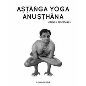 Astanga Yoga Anusthana: Edición en espańol, Paperback - R. Sharath Jois imagine