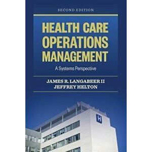 Health Care Operations Management: A Systems Perspective, Paperback - James R. Langabeer II imagine