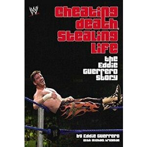 Cheating Death, Stealing Life: The Eddie Guerrero Story, Paperback - Eddie Guerrero imagine