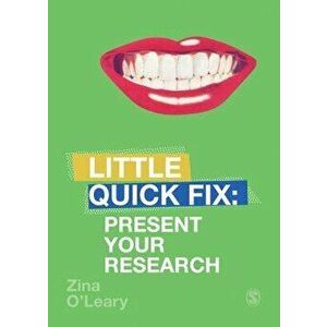 Present Your Research: Little Quick Fix, Paperback - Zina O'Leary imagine