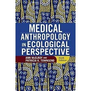 Medical Anthropology in Ecological Perspective, Paperback - Ann McElroy imagine