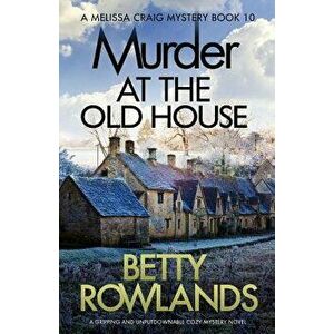 Murder at the Old House: A Gripping and Unputdownable Cozy Mystery Novel, Paperback - Betty Rowlands imagine