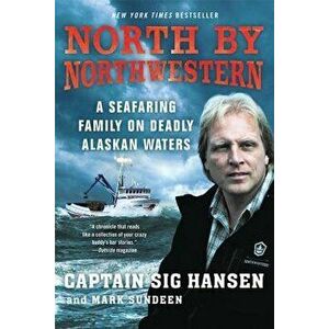North by Northwestern: A Seafaring Family on Deadly Alaskan Waters, Paperback - Captain Sig Hansen imagine