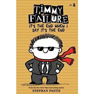 Timmy Failure It's the End When I Say It's the End, Paperback - Stephan Pastis imagine