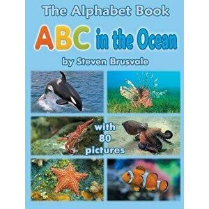 The Alphabet Book ABC in the Ocean: Colorfull and Cognitive Alphabet Book with 80 Pictures for 2-5 Year Old Kids, Hardcover - Steven Brusvale imagine