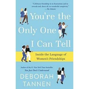 You're the Only One I Can Tell: Inside the Language of Women's Friendships, Paperback - Deborah Tannen imagine