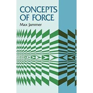 Concepts of Force, Paperback - Max Jammer imagine