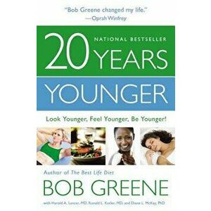 20 Years Younger: Look Younger, Feel Younger, Be Younger! - Bob Greene imagine