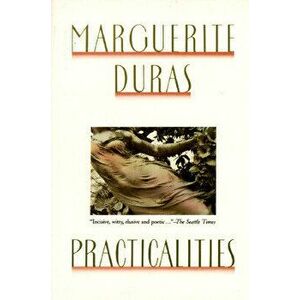 Practicalities, Paperback - Marguerite Duras imagine