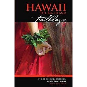 Hawaii the Big Island Trailblazer: Where to Hike, Snorkel, Surf, Bike, Drive, Paperback - Janine Sprout imagine