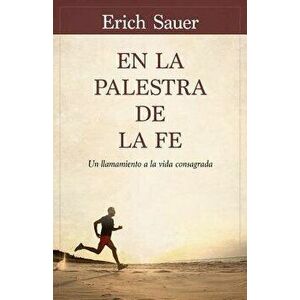 En La Palestra de la Fe: Un Llamamiento a la Vida Consagrada, Paperback - Erich Sauer imagine