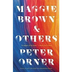 Maggie Brown & Others: Stories, Hardcover - Peter Orner imagine
