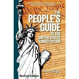 The People's Guide to the United States Constitution, Revised Edition, Paperback - Dave Kluge imagine