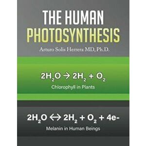 The Human Photosynthesis, Paperback - Arturo Solis Herrera imagine