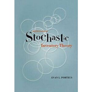 Foundations of Stochastic Inventory Theory, Hardcover - Evan Porteus imagine