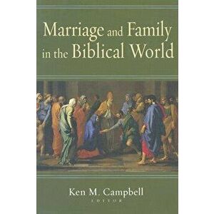 Marriage and Family in the Biblical World, Paperback - Ken M. Campbell imagine