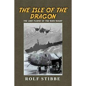 The Isle of the Dragon: The Last Flight of the Bugs Bunny, Paperback - Rolf Stibbe imagine
