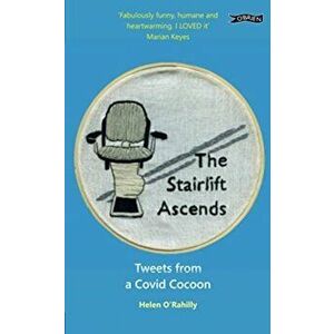 Stairlift Ascends. Tweets from a Covid Cocoon, Paperback - Helen O'Rahilly imagine