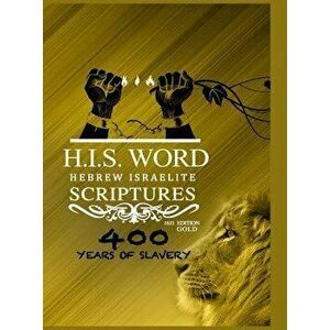 Hebrew Israelite Scriptures: : 400 Years of Slavery - GOLD EDITION, Hardcover - Khai Yashua Press imagine