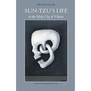 Sun-Tzu's Life in the Holy City of Vilnius, Paperback - Ricardas Gavelis imagine
