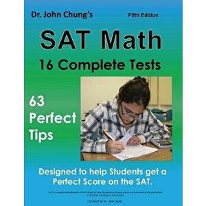 Dr. John Chung's SAT Math Fifth Edition: 63 Perfect Tips and 16 Complete Tests, Paperback - John Chung imagine