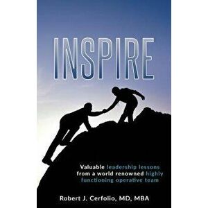 Inspire: Valuable Leadership Lessons from a World Renowned Highly Functioning Operative Team, Paperback - Robert Cerfolio imagine