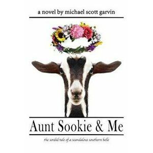 Aunt Sookie & Me: The Sordid Tale of a Scandalous Southern Belle, Paperback - Michael Scott Garvin imagine