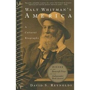 Walt Whitman's America: A Cultural Biography, Paperback - David S. Reynolds imagine