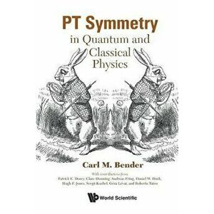 PT Symmetry: In Quantum and Classical Physics, Paperback - Carl M. Bender imagine
