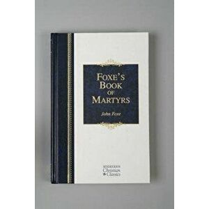 Foxe's Book of Martyrs, Hardcover - John Foxe imagine