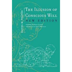 The Illusion of Conscious Will the Illusion of Conscious Will, Paperback - Daniel M. Wegner imagine