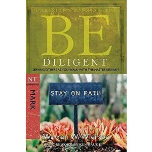 Be Diligent: Serving Others as You Walk with the Master Servant, Mark, Paperback - Warren W. Wiersbe imagine