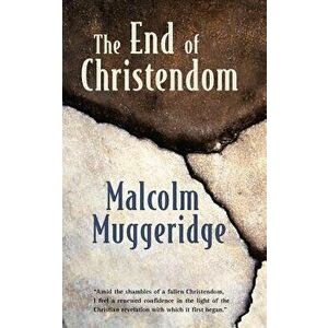 The End of Christendom, Paperback - Malcolm Muggeridge imagine