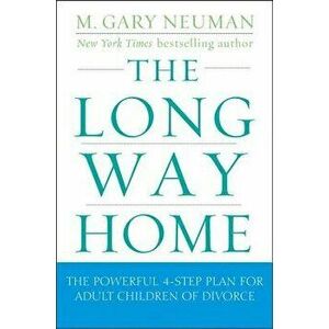 The Long Way Home: The Powerful 4-Step Plan for Adult Children of Divorce, Paperback - M. Gary Neuman imagine