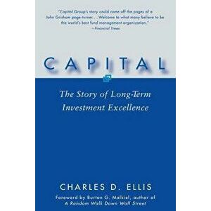 Capital: The Story of Long-Term Investment Excellence, Paperback - Charles D. Ellis imagine