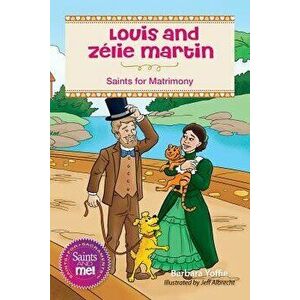 Louis and Z lie Martin: Saints for Matrimony, Paperback - Barbara Yoffie imagine