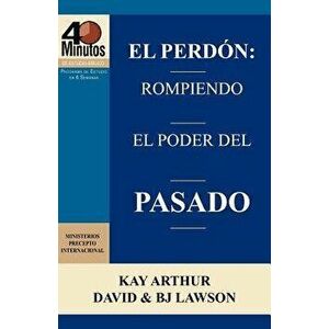 El Perdon: Rompiendo El Poder del Pasado / Forgiveness: Breaking the Power of the Past (40 Minute Bible Studies), Paperback - Kay Arthur imagine